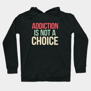 Addiction Is Not A Choice Hoodie